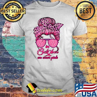 In October We Wear Pink Messy Bun Women Girl Breast Cancer T-Shirt