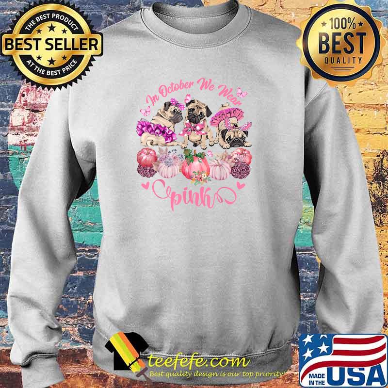 In October We Wear Pink Pug Dog Breast Cancer Halloween T-Shirt Sweater In October We Wear Pink Pug Dog Breast Cancer Halloween T-Shirt Sweater