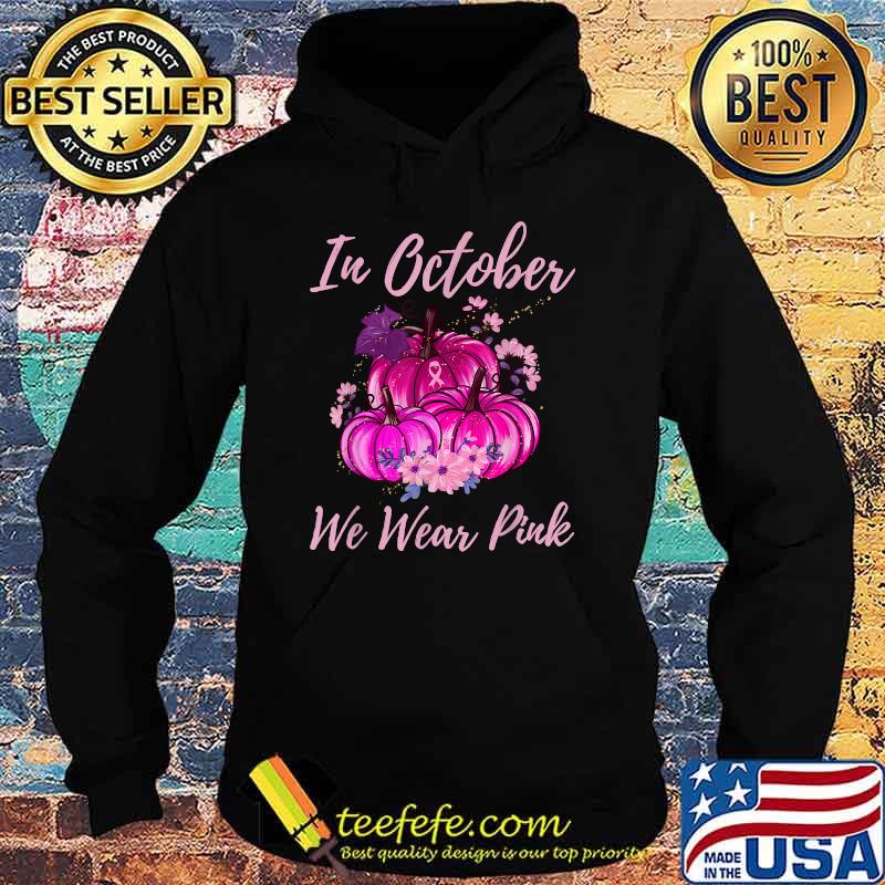 In October We Wear Pink Pumpkin Breast Cancer Awareness T-Shirt Hoodie In October We Wear Pink Pumpkin Breast Cancer Awareness T-Shirt Hoodie