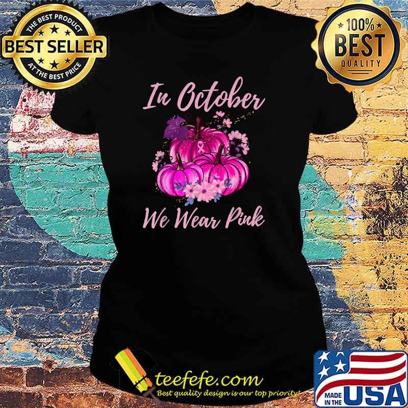 In October We Wear Pink Pumpkin Breast Cancer Awareness T-Shirt Ladies tee In October We Wear Pink Pumpkin Breast Cancer Awareness T-Shirt Ladies tee