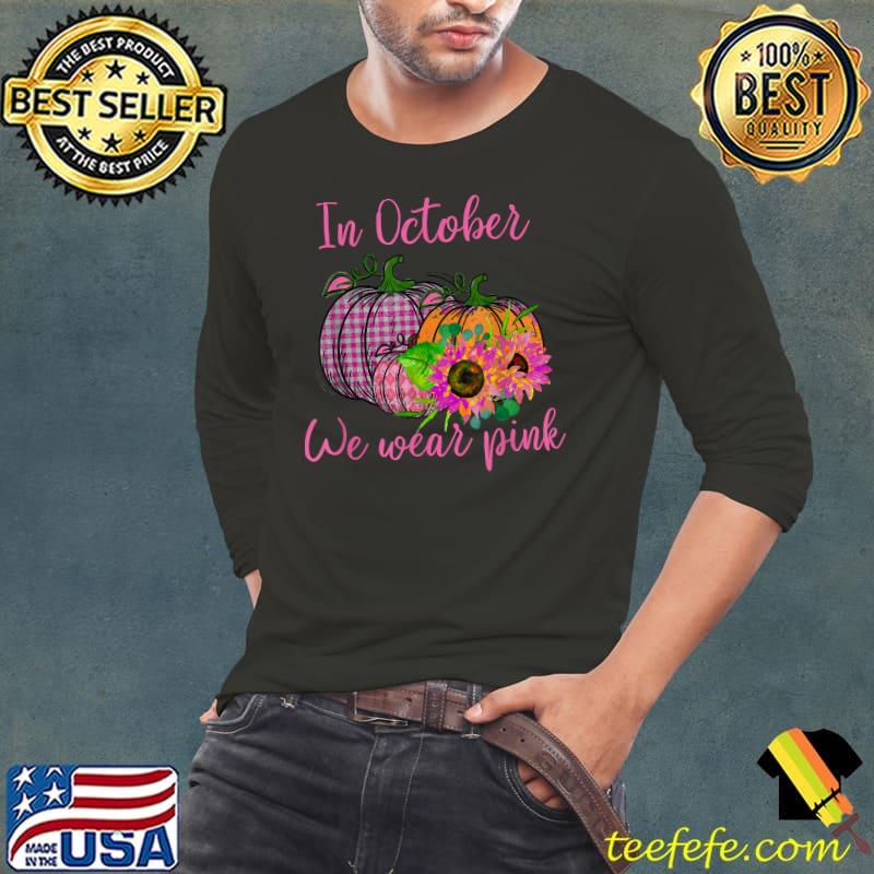 In October We Wear Pink Pumpkins Sunflower HalloweenT-Shirt In October We Wear Pink Pumpkins Sunflower HalloweenT-Shirt