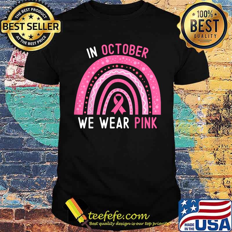 In October We Wear Pink Rainbow Polka Breast Cancer Awareness T-Shirt In October We Wear Pink Rainbow Polka Breast Cancer Awareness T-Shirt