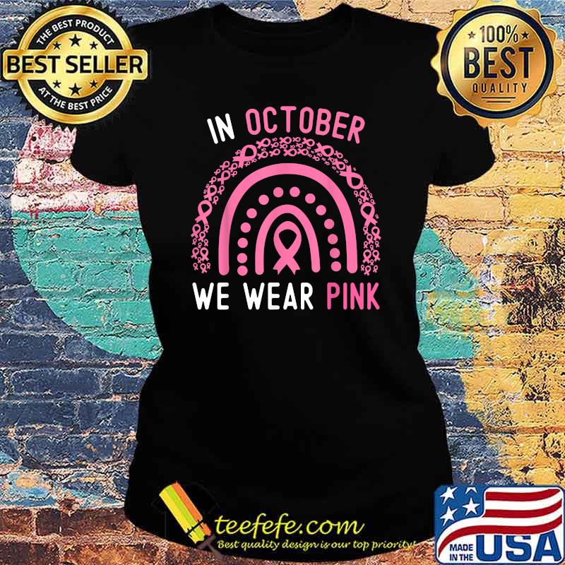 In October We Wear Pink Rainbow Ribbon Polka Breast Cancer Awareness T-Shirt Ladies tee In October We Wear Pink Rainbow Ribbon Polka Breast Cancer Awareness T-Shirt Ladies tee