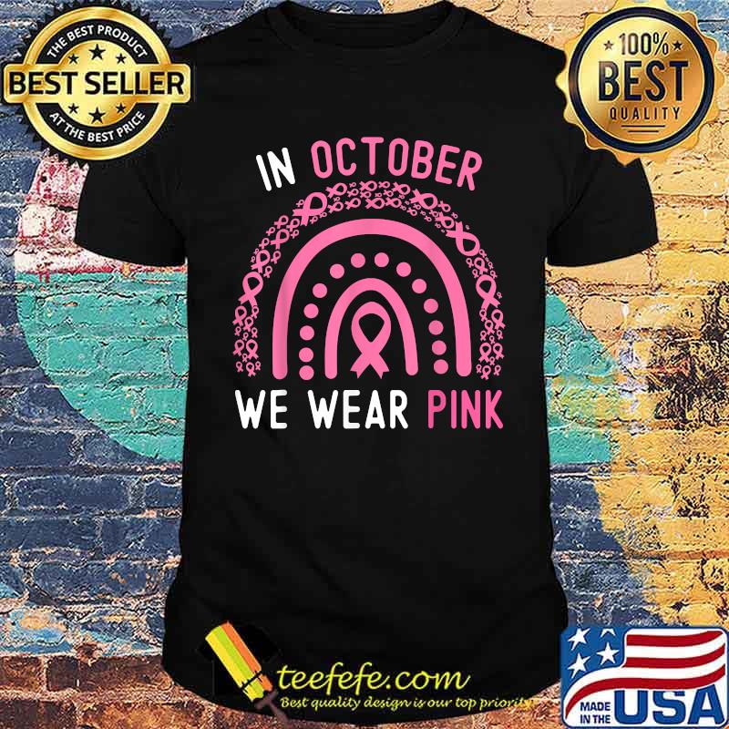 In October We Wear Pink Rainbow Ribbon Polka Breast Cancer Awareness T-Shirt In October We Wear Pink Rainbow Ribbon Polka Breast Cancer Awareness T-Shirt