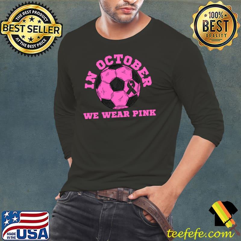 In October We Wear Pink Ribbon Breast Cancer Soccer T-Shirt Long Sleeve Tee In October We Wear Pink Ribbon Breast Cancer Soccer T-Shirt Long Sleeve Tee