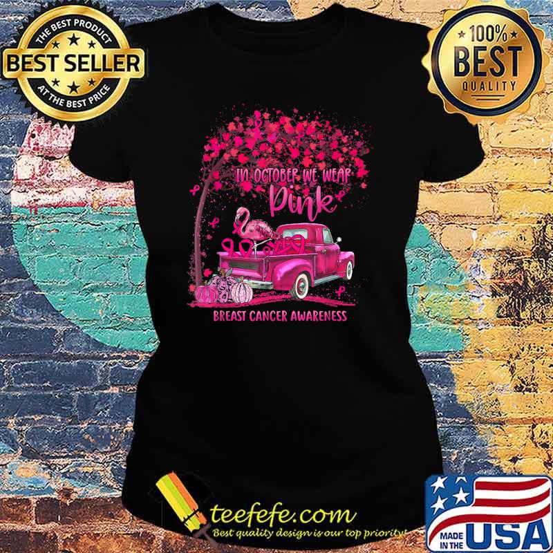 In October We Wear Pink Ribbon Truck Flamingo The Car Breast Cancer Awareness T-Shirt Ladies tee In October We Wear Pink Ribbon Truck Flamingo The Car Breast Cancer Awareness T-Shirt Ladies tee