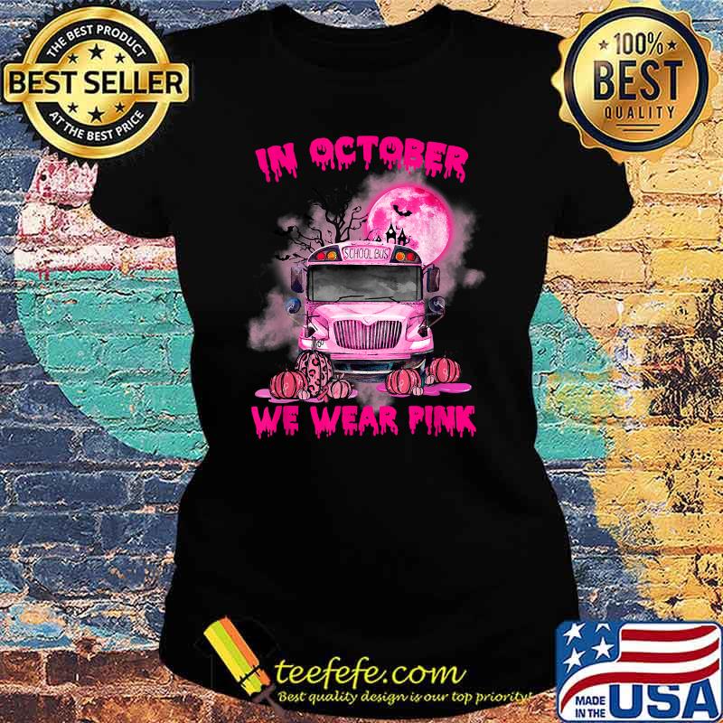 In October We Wear Pink School Bus Pumpkin The Bat Breast Cancer Awareness T-Shirt Ladies tee In October We Wear Pink School Bus Pumpkin The Bat Breast Cancer Awareness T-Shirt Ladies tee