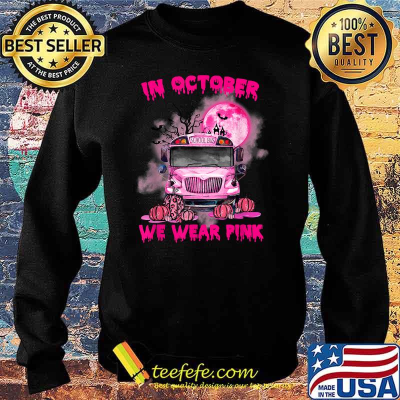 In October We Wear Pink School Bus Pumpkin The Bat Breast Cancer Awareness T-Shirt Sweater In October We Wear Pink School Bus Pumpkin The Bat Breast Cancer Awareness T-Shirt Sweater