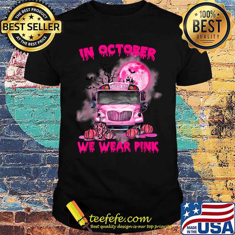 In October We Wear Pink School Bus Pumpkin The Bat Breast Cancer Awareness T-Shirt In October We Wear Pink School Bus Pumpkin The Bat Breast Cancer Awareness T-Shirt