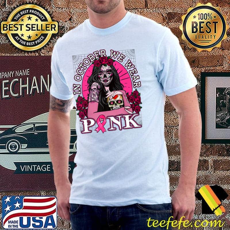 In October We Wear Pink Skull Womens Breast Cancer Awareness Premium T-Shirt Unisex In October We Wear Pink Skull Womens Breast Cancer Awareness Premium T-Shirt Unisex