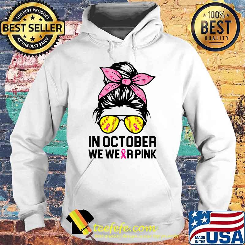 In October We Wear Pink Softball Mom Messy Bun Breast Cancer T-Shirt Hoodie In October We Wear Pink Softball Mom Messy Bun Breast Cancer T-Shirt Hoodie