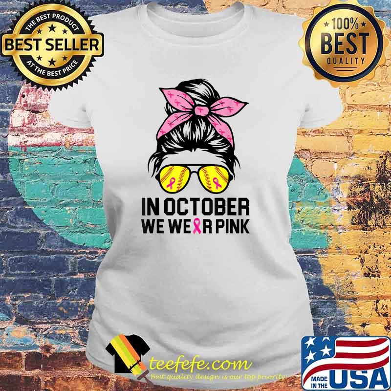 In October We Wear Pink Softball Mom Messy Bun Breast Cancer T-Shirt Laides tee In October We Wear Pink Softball Mom Messy Bun Breast Cancer T-Shirt Laides tee