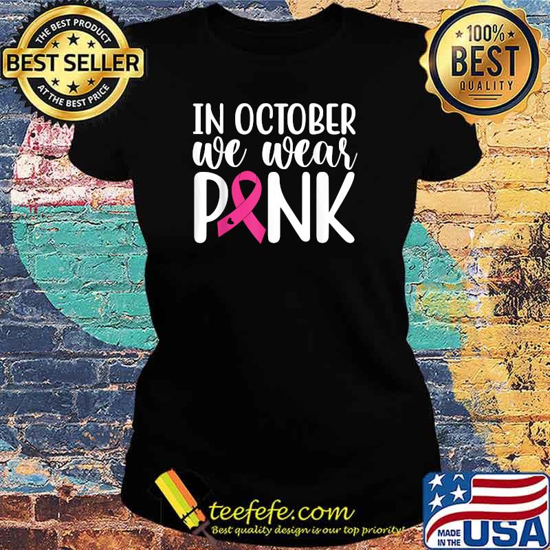 In October We Wear Pink T-Shirt Ladies tee In October We Wear Pink T-Shirt Ladies tee