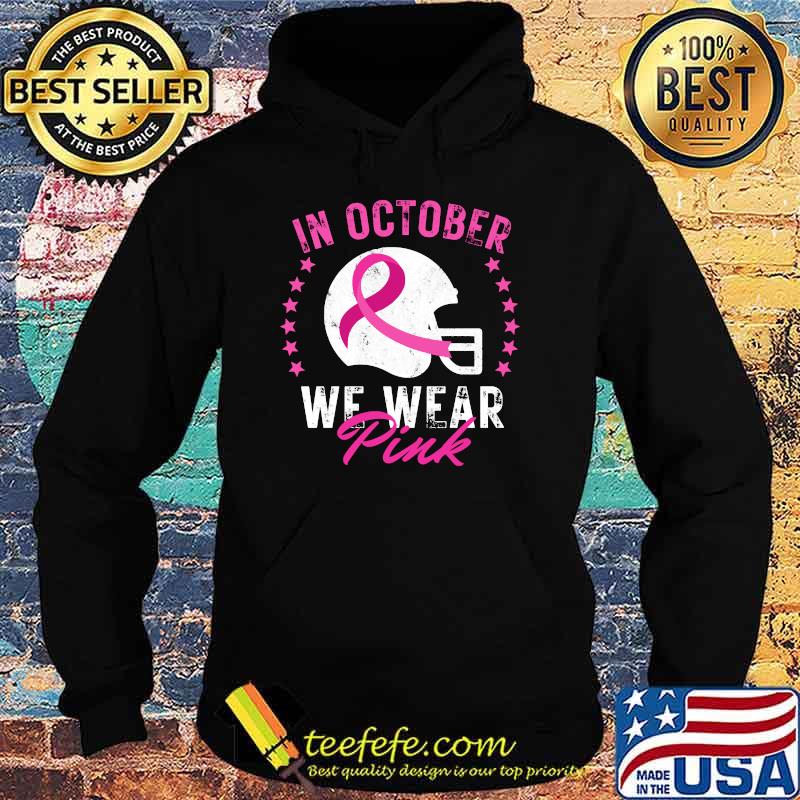 In October We Wear Pink Tee Breast Cancer Awareness Football T-Shirt Hoodie In October We Wear Pink Tee Breast Cancer Awareness Football T-Shirt Hoodie