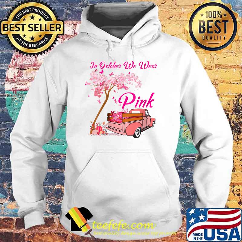 IN October We Wear Pink Truck Breast Cancer Awareness T-Shirt Hoodie IN October We Wear Pink Truck Breast Cancer Awareness T-Shirt Hoodie