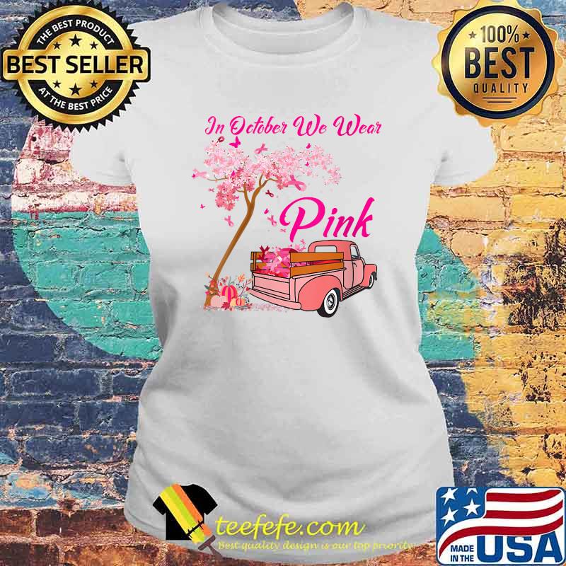 IN October We Wear Pink Truck Breast Cancer Awareness T-Shirt Laides tee IN October We Wear Pink Truck Breast Cancer Awareness T-Shirt Laides tee