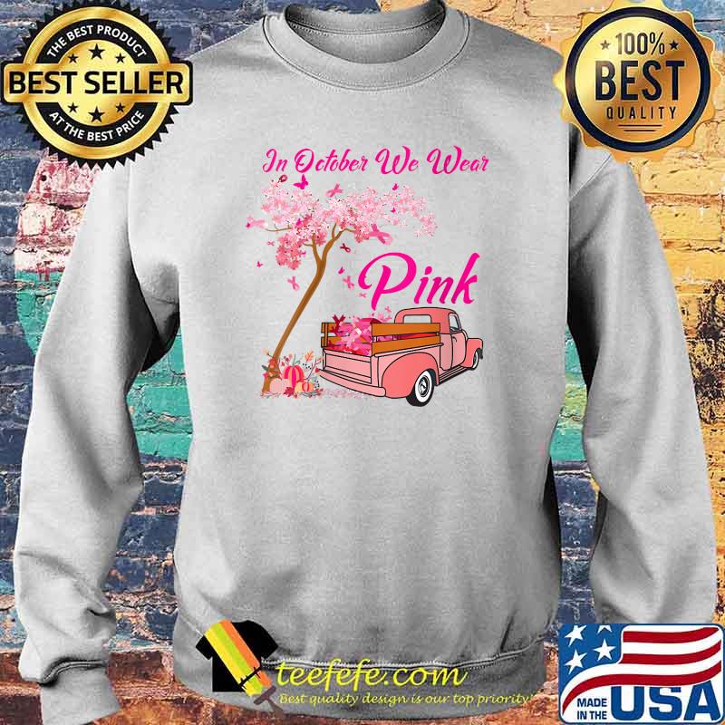 IN October We Wear Pink Truck Breast Cancer Awareness T-Shirt Sweater IN October We Wear Pink Truck Breast Cancer Awareness T-Shirt Sweater