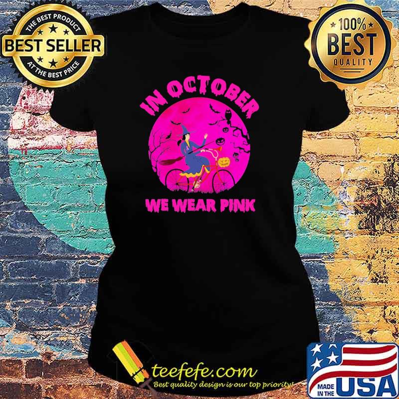In October We Wear Pink Witch Halloween Shirt Ladies tee In October We Wear Pink Witch Halloween Shirt Ladies tee