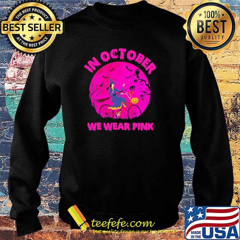 In October We Wear Pink Witch Halloween Shirt Sweater In October We Wear Pink Witch Halloween Shirt Sweater