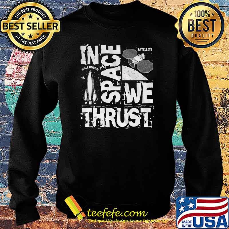 In Space We Thrust Shirt Sweater In Space We Thrust Shirt Sweater