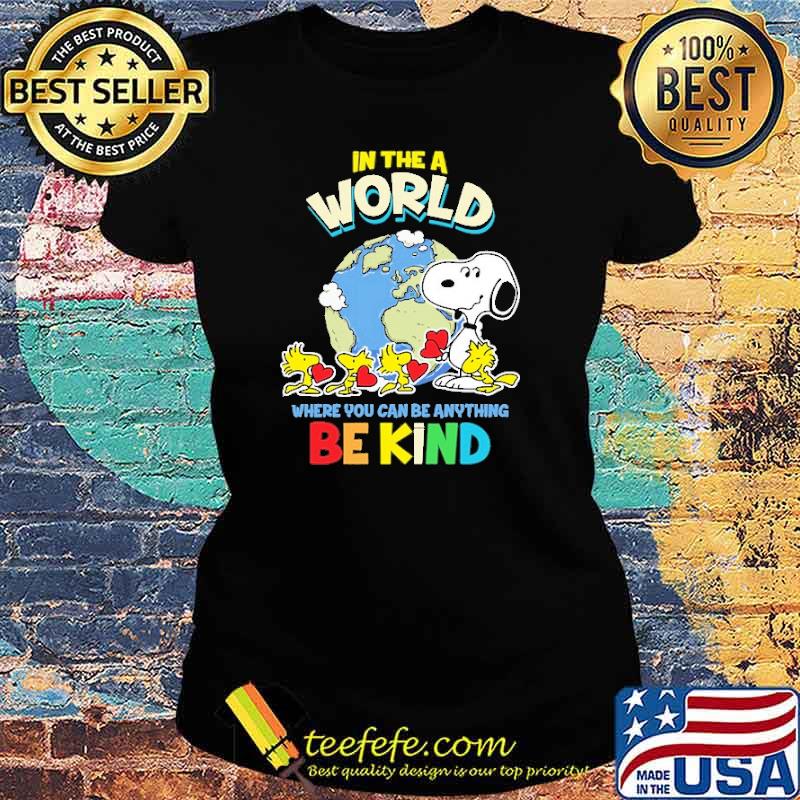 In The A World Where You Can Be anything Be Kind Snoopy Shirt Ladies tee In The A World Where You Can Be anything Be Kind Snoopy Shirt Ladies tee