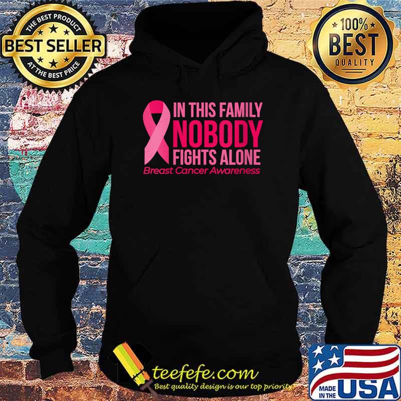 In This Family Nobody Fights Alone Breast Cancer Awareness T-Shirt Hoodie In This Family Nobody Fights Alone Breast Cancer Awareness T-Shirt Hoodie