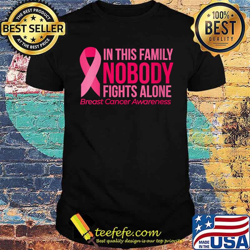 In This Family Nobody Fights Alone Breast Cancer Awareness T-Shirt In This Family Nobody Fights Alone Breast Cancer Awareness T-Shirt