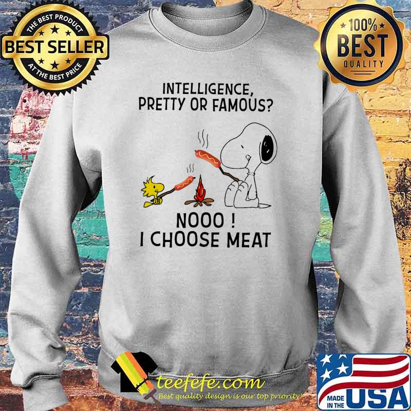 Intelligence pretty or famous noo i choose meat snoopy and woodstock s Sweater Intelligence pretty or famous noo i choose meat snoopy and woodstock s Sweater