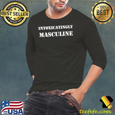Intoxicatingly Masculine T-Shirt
