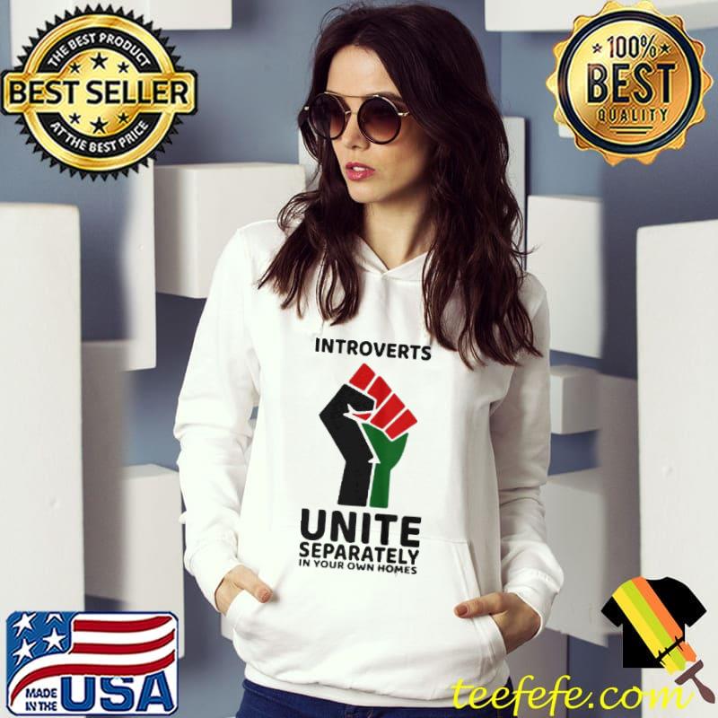 Introverts Unite separately In your own homes shirt