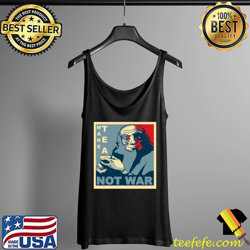 Iroh Make Tea Not War T-Shirt Tank Top Iroh Make Tea Not War T-Shirt Tank Top