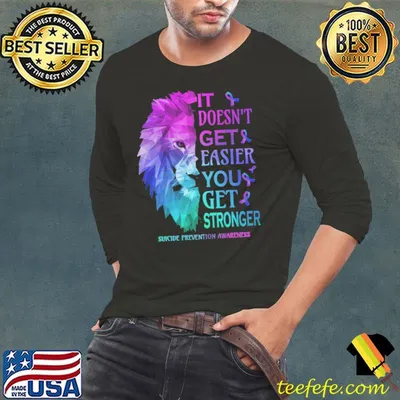 It Doesn't Get And Easier You Get Stronger Suicide Prevention Awareness Shirt