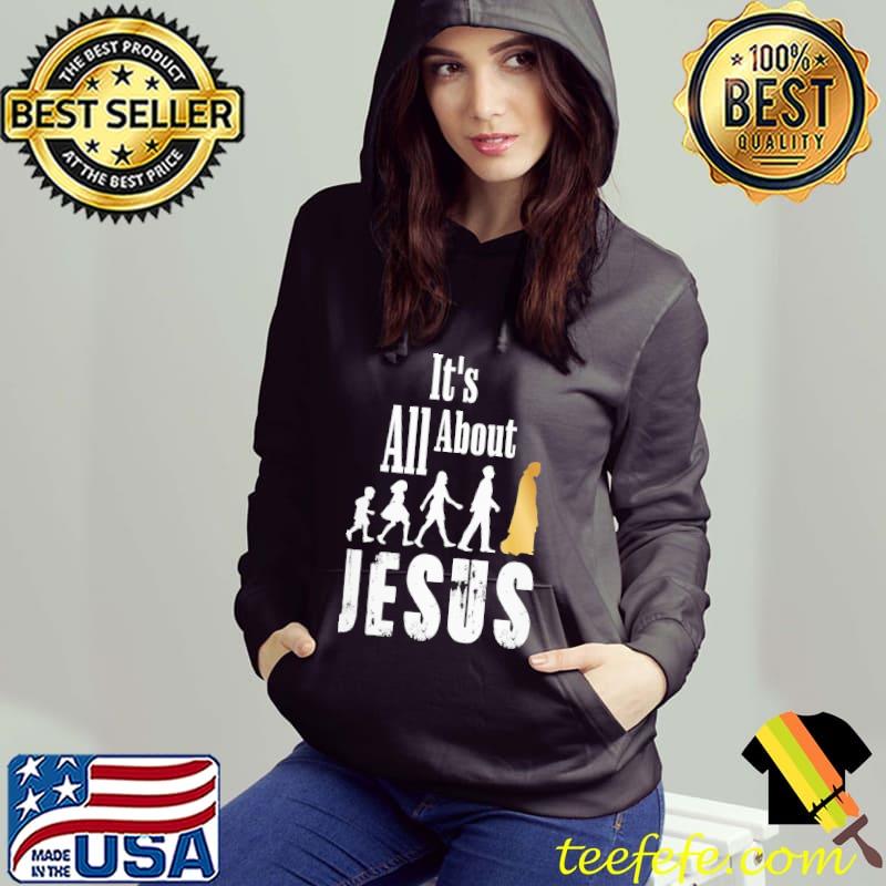 It's All About Jesus Ladies Shirt Hoodie It's All About Jesus Ladies Shirt Hoodie