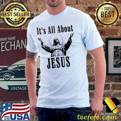 It's All About Jesus Shirt