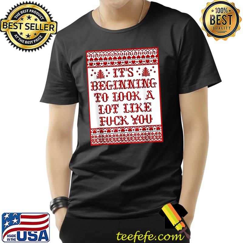 It's Beginning To Look A Lot Like F.uck You T-Shirt Unisex It's Beginning To Look A Lot Like F.uck You T-Shirt Unisex