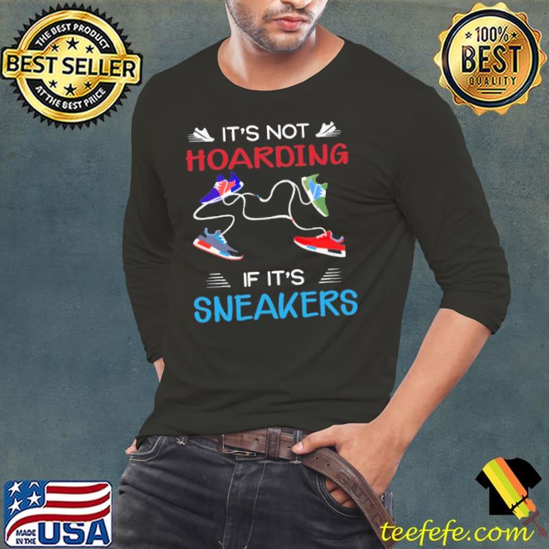 It's not hoarding if it's sneakers shirt