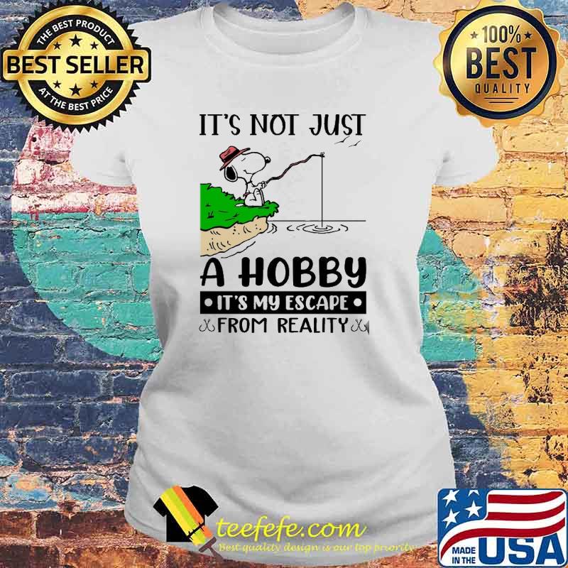 It's Not Just A Hobby It's My Escape From Reality Snoopy s Laides tee It's Not Just A Hobby It's My Escape From Reality Snoopy s Laides tee
