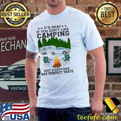 It's Okay If You Don't Like Camping Not Everyone Has Perfect Taste Shirt