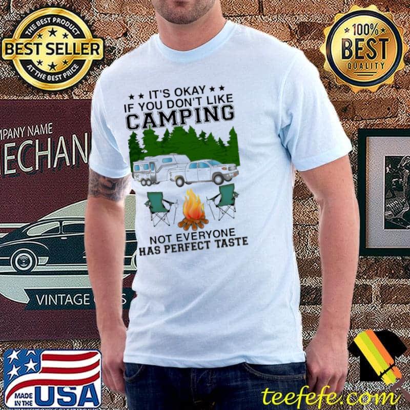 It's Okay If You Don't Like Camping Not Everyone Has Perfect Taste Shirt