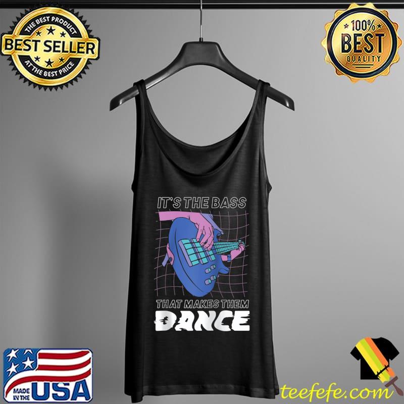 It's the bass that makes them dance T-s Tank Top It's the bass that makes them dance T-s Tank Top