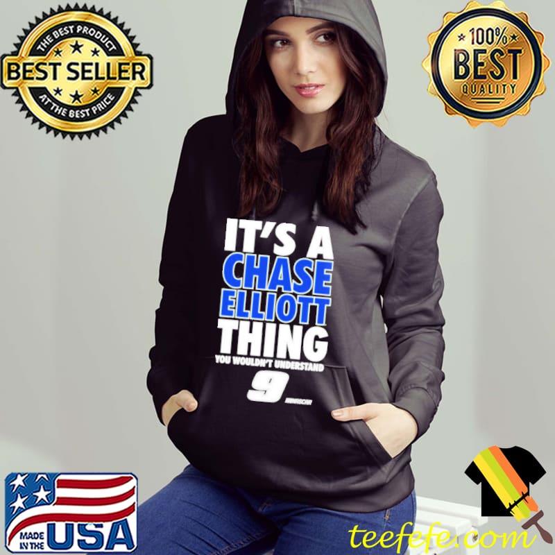 It’s a Chase Elliott thing you wouldn’t understand 9 Nascar s Hoodie It’s a Chase Elliott thing you wouldn’t understand 9 Nascar s Hoodie