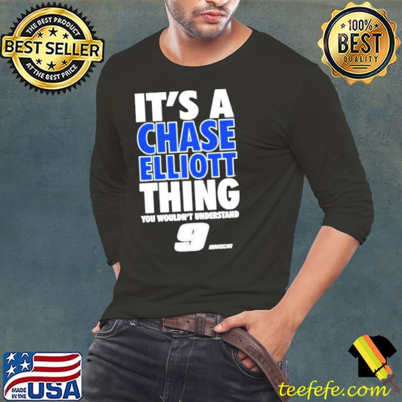 It’s a Chase Elliott thing you wouldn’t understand 9 Nascar s Long Sleeve Tee It’s a Chase Elliott thing you wouldn’t understand 9 Nascar s Long Sleeve Tee