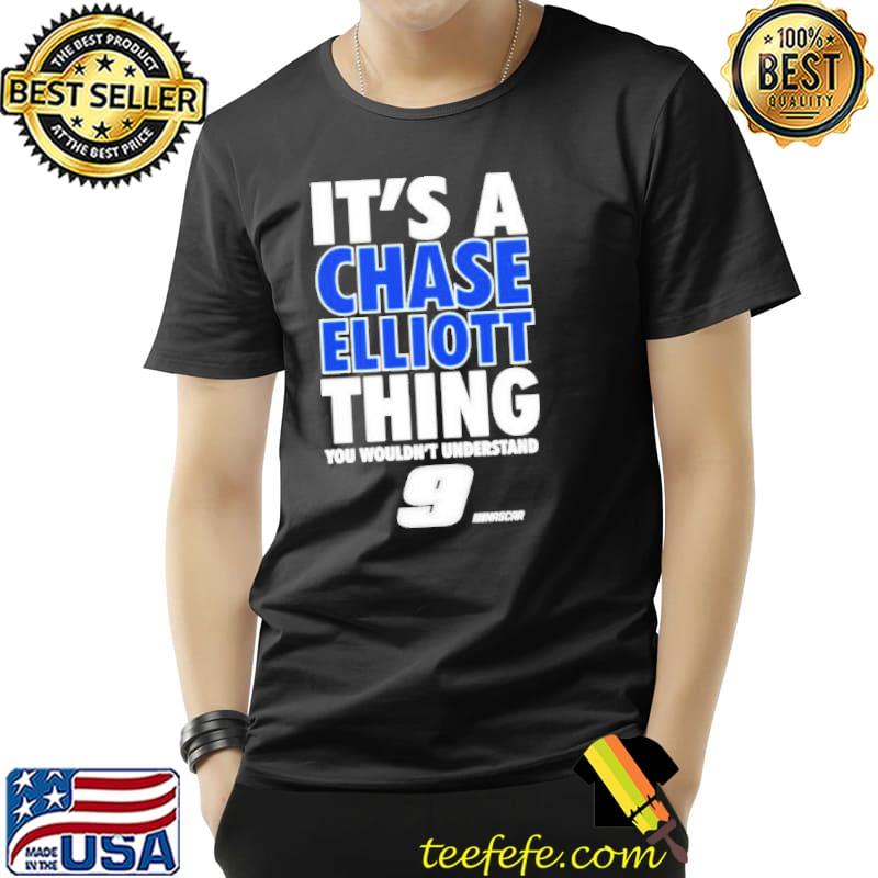It’s a Chase Elliott thing you wouldn’t understand 9 Nascar shirt It’s a Chase Elliott thing you wouldn’t understand 9 Nascar shirt