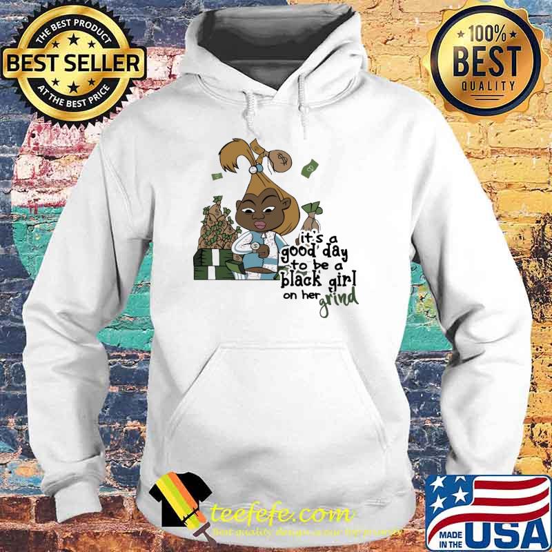 Its a good day to be a black girl on her grind s Hoodie Its a good day to be a black girl on her grind s Hoodie