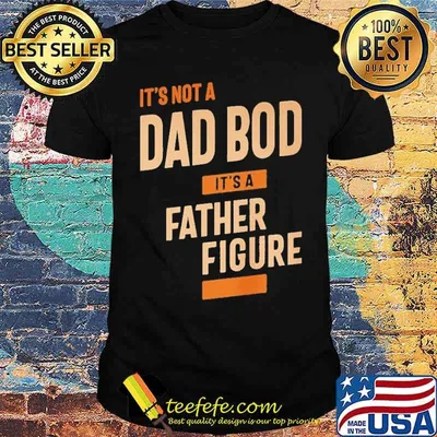 Its not a dad bod its father figure shirt