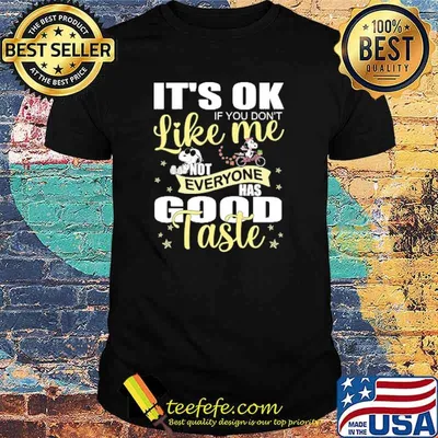 Its ok if you dont like me not everyone has good taste snoopy shirt