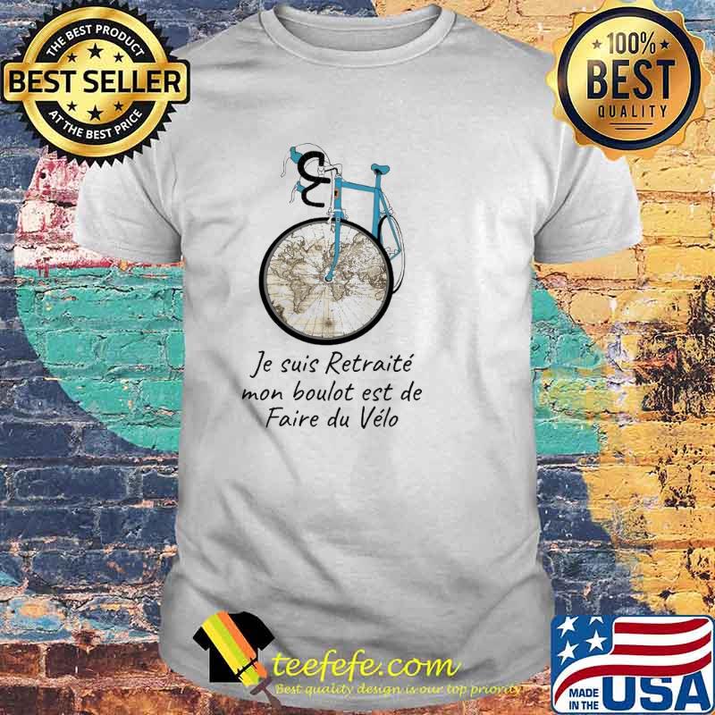 Je Suis Retraite Mon Boulot Est De Faire Du Velo Shirt