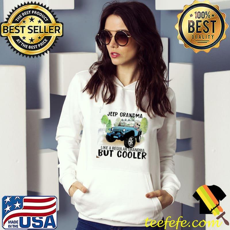 Jeep Grandma Like A Regular GRandma But Cooler Shirt Hoodie Jeep Grandma Like A Regular GRandma But Cooler Shirt Hoodie