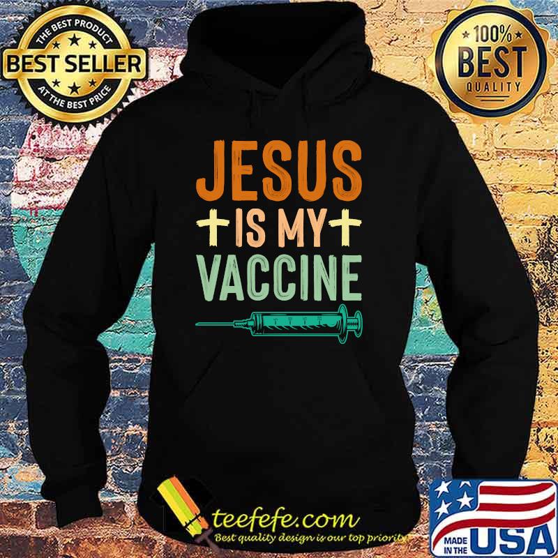 Jesus Is My Vaccine Christian Faith Jesus Anti Vax Vaxxer T-s Hoodie Jesus Is My Vaccine Christian Faith Jesus Anti Vax Vaxxer T-s Hoodie