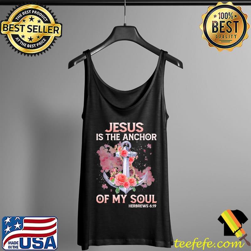 Jesus is the anchor of my soul herbrews 6 19 flower s Tank Top Jesus is the anchor of my soul herbrews 6 19 flower s Tank Top